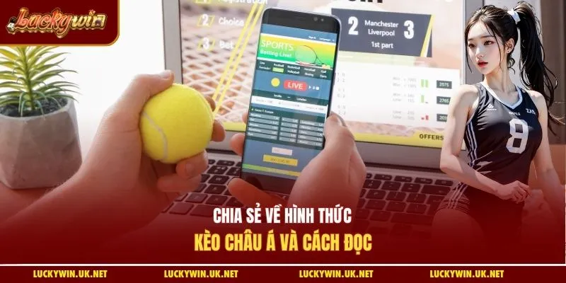 Chia sẻ về hình thức kèo châu Á và cách đọc