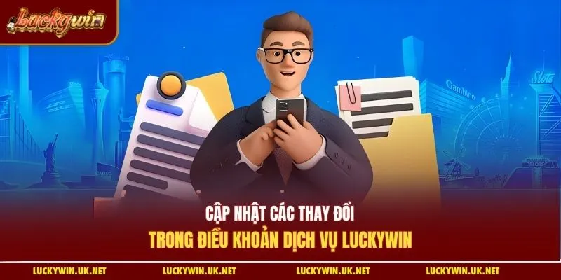 Cập nhật các thay đổi trong điều khoản dịch vụ luckywin