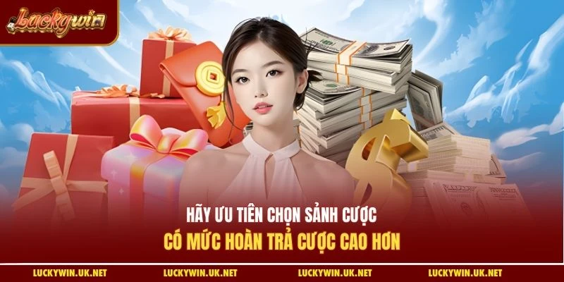 Hãy ưu tiên chọn sảnh cược có mức hoàn trả cược cao hơn