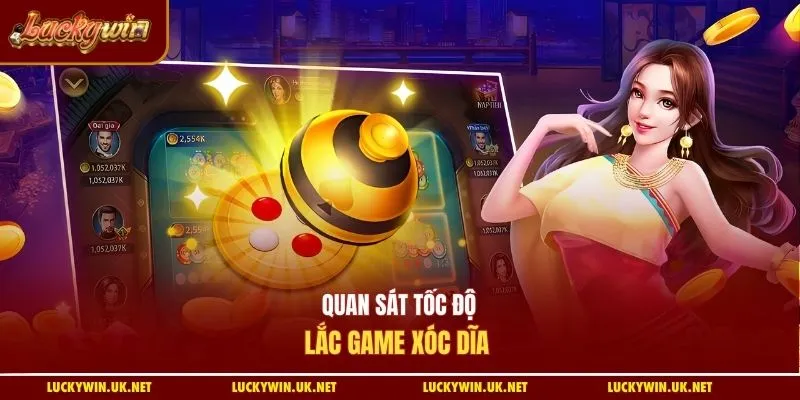 Quan sát tốc độ lắc game xóc dĩa