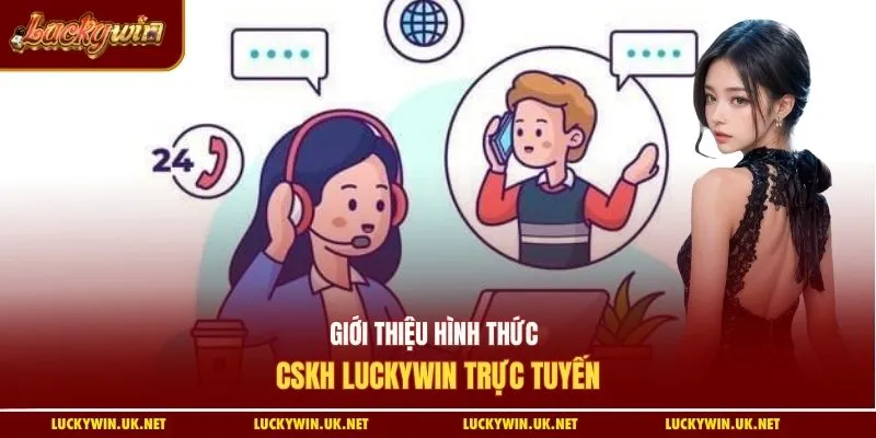 Giới thiệu hình thức CSKH luckywin trực tuyến