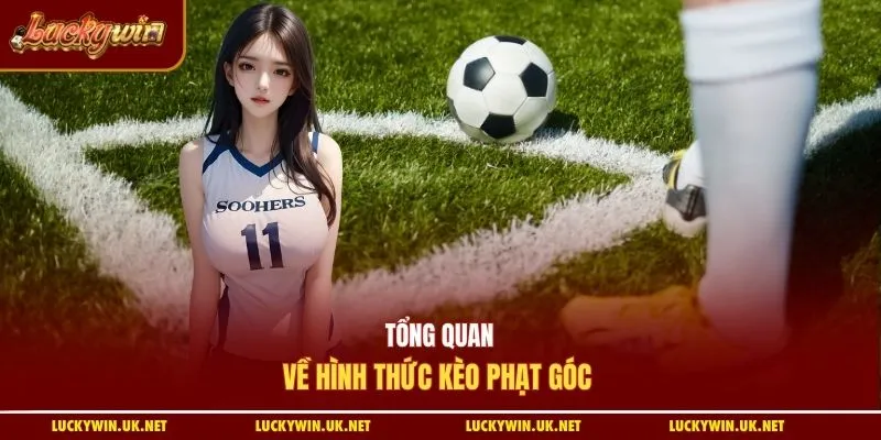 Tổng quan về hình thức kèo phạt góc