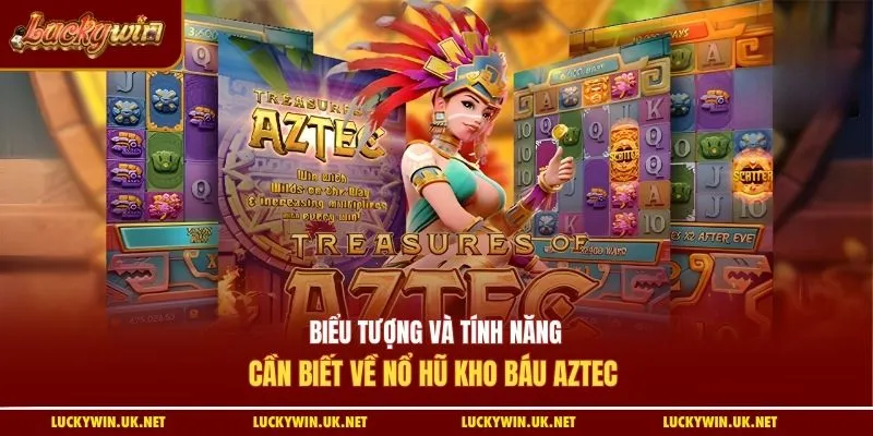 Biểu tượng và tính năng cần biết về nổ hũ kho báu Aztec