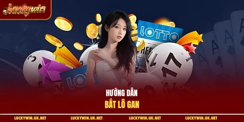 Hướng dẫn bắt lô gan