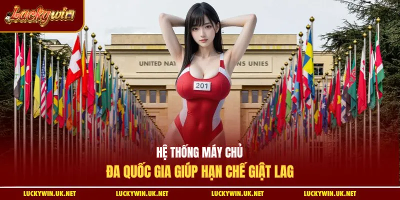 Hệ thống máy chủ đa quốc gia giúp hạn chế giật lag